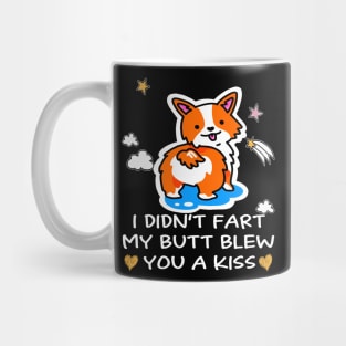 I Didn't Fart My Butt Blew You A Kiss (73) Mug